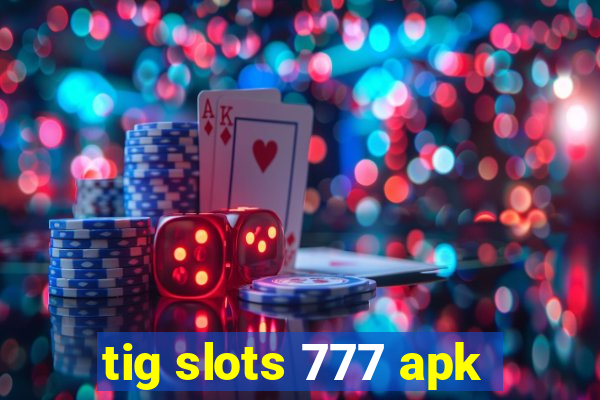 tig slots 777 apk